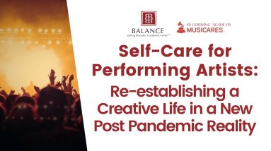 Self-Care for Performing Artists: Re-establishing a Creative Life in a New Post Pandemic Reality