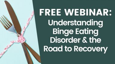 What is Binge Eating Disorder? Understanding Binge Eating Disorder & the Road to Recovery Webinar