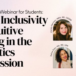 Free Webinar for Students: Body Inclusivity & Intuitive Eating in the Dietetics Profession