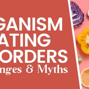 Veganism & Eating Disorders: Challenges & Myths
